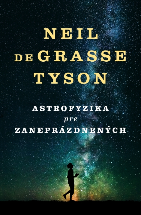 Astrofyzika pre zaneprázdnených - Kniha o vesmíre od obľúbeného a slávneho astrofyzika