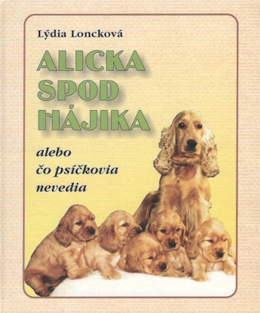 Alicka spod Hájika - Alebo čo psíčkovia nevedia