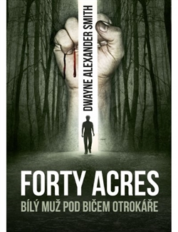 Forty Acres - Bílý muž pod bičem otrokáře