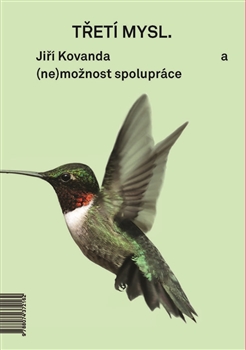 Třetí mysl / Third Mind - a (ne)možnost spolupráce / and (Im)possibility of Collaboration