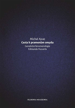 Cesta k pramenům smyslu - Genetická fenomenologie Edmunda Husserla
