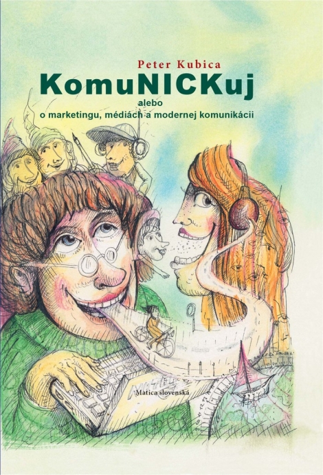 KomuNICKuj - alebo o marketingu, médiách a modernej komunikácii