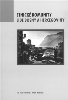 Etnické komunity. Lidé Bosny a Hercegoviny - Dana Bittnerová, Mirjam Moravcová
