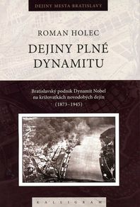 Dejiny plné dynamitu - Bratislavský podnik Dynamit Nobel na križovatkách novodobých dejín (1873-1945)