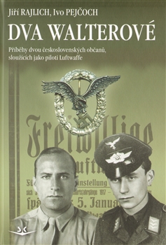 Dva Walterové - Příběhy dvou československých občanů, sloužících jako piloti Luftwaffe