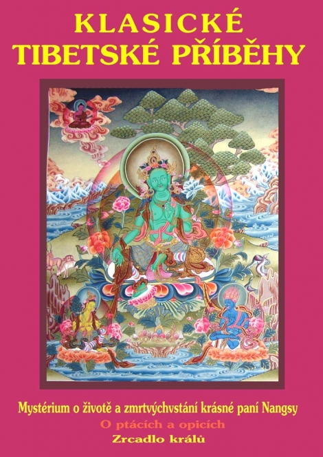Klasické tibetské příběhy - Mysterium o životě a zmrtvýchvstání krásné paní Nangsy. O ptácích a opicích. Zrcadlo králů.