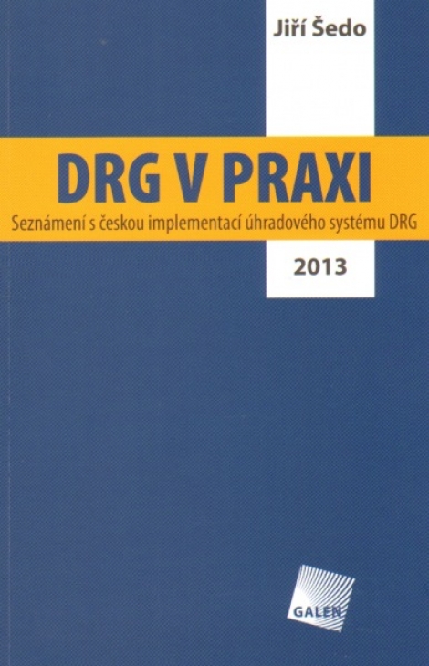 DRG v praxi - Seznámení s českou implementací úhradového systému DRG / 2013