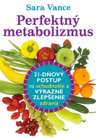 Perfektný metabolizmus - 21-dňový postup na schudnutie a výrazné zlepšenie zdravia