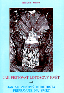 Jak pěstovat lotosový květ - aneb jak se yenový buddhista připravuje na smrt