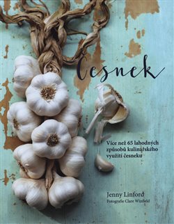 Česnek - Více než 65 lahodných způsobů kulinářského využítí čeneku