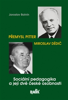 Sociální pedagogika a její dvě české osobnosti - Přemysl Pitter, Miroslav Dědič