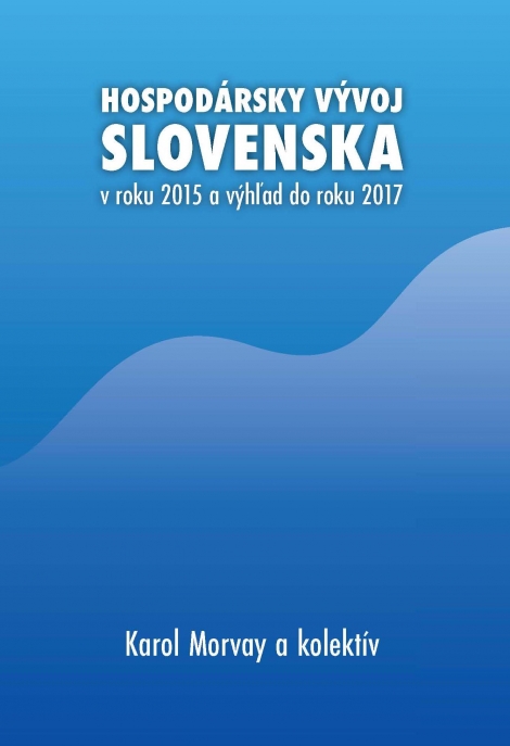 Hospodársky vývoj Slovenska v roku 2015 a výhľad do roku 2017 - Karol Morvay
