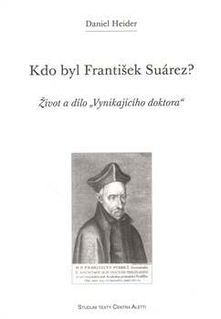 Kdo byl František Suárez? - Život a dílo "Vynikajícího doktora"