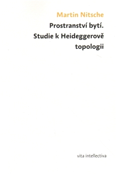 Prostranství bytí. Studie k Heideggerově topologii - 