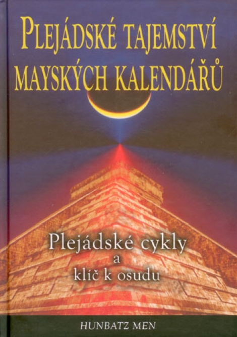 Plejádské tajemství mayských kalendářů - Plejádské cykly a klíč k osudu