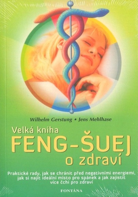 Velká kniha feng-šuej o zdraví - Praktické rady, jak se chránit před negativními energiemi, jak si najít ideální místo pro spánek a jak zajistit více čchi pro zdraví
