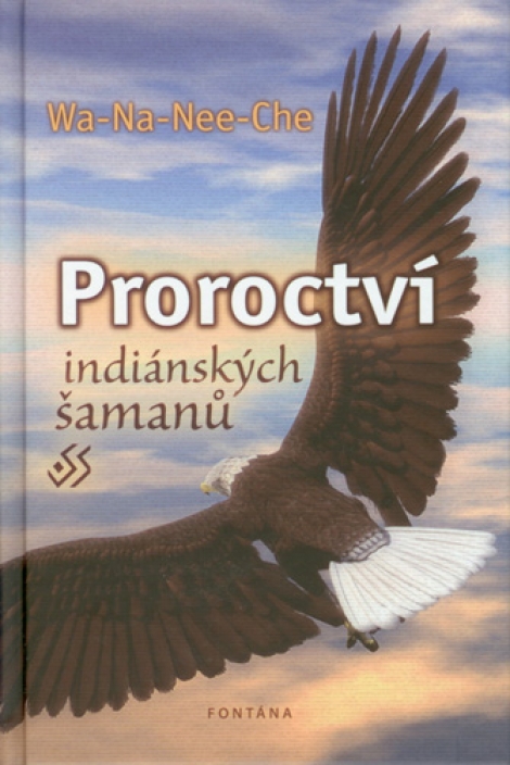 Proroctví indiánských šamanů - Zasvěcený pohled do spirituality domorodých indiánů
