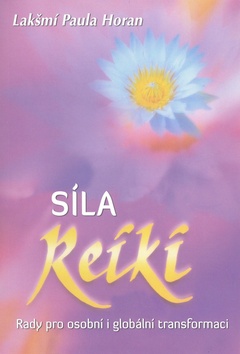 Síla Reiki - Rady pro osobní a globální transformaci
