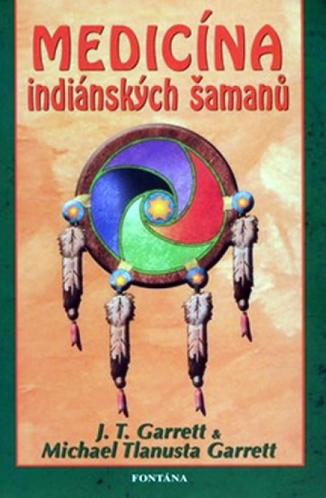 Medicína indiánských šamanů - Praktický průvodce obřady a tradicemi