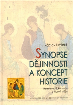 Synopse dějinnosti a koncept historie - Hermeneutické eseje o filosofii dějin