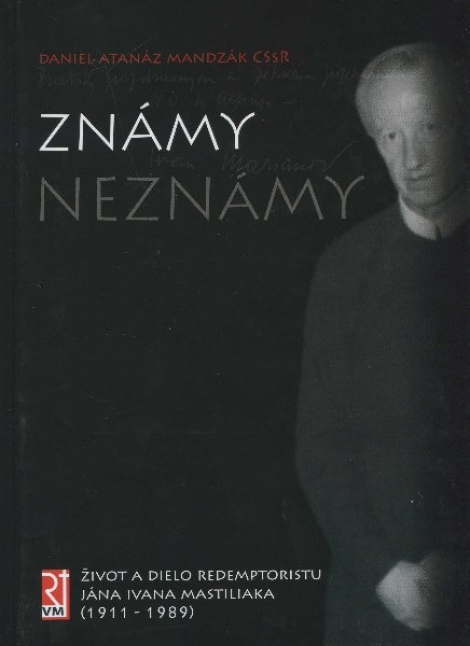 Známy neznámy - život a dielo redemptoristu Jána Ivana Mastiliaka