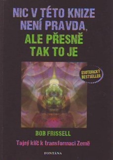 Nic v této knize není pravda, ale přesně tak to je - Tajný klíč k transformaci Země