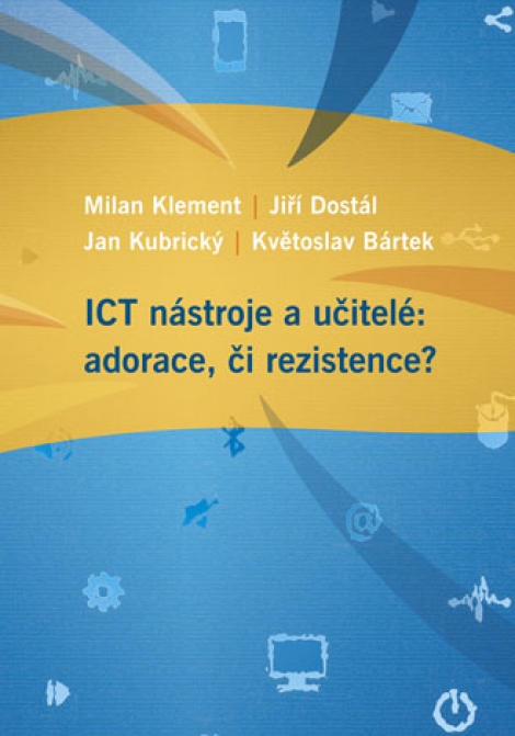 ICT nástroje a učitelé: adorace, či rezistence? - 