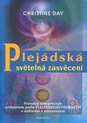 Plejádská světelná zasvěcení - Průvodce energetickým probuzením podle plejádského proroctví o uzdravení a znovuzrození