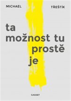 Ta možnost tu prostě je - Michael Třeštík
