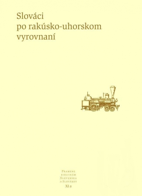 Slováci po rakúsko-uhorskom vyrovnaní - Pramene k dejinám Slovenska a Slovákov XI a