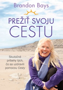 Prežiť svoju cestu - Skutočné príbehy tých, čo sa uzdravili pomocou Cesty