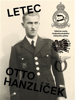 Letec Otto Hanzlíček - Válečná cesta československého stíhacího pilota