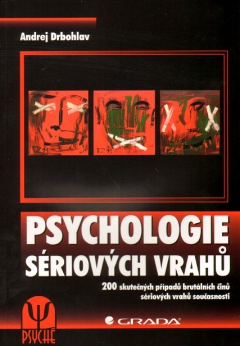 Psychologie sériových vrahů - 200 skutečných případů brutálních činů sériových vrahů současnosti