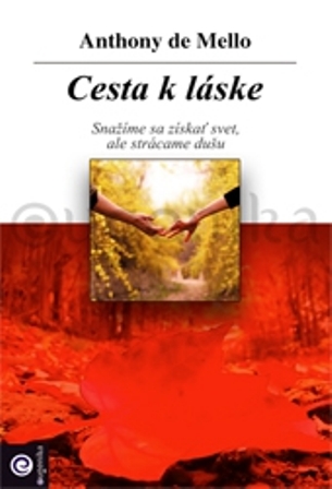 Cesta k láske - Snažíme sa získať svet, ale strácame dušu