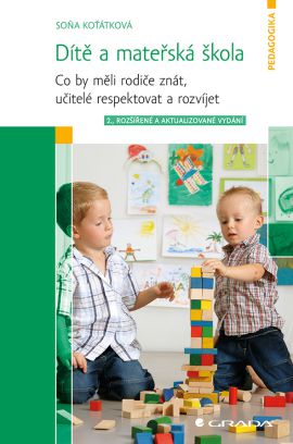 Dítě a mateřská škola - Co by měli rodiče znát, učitelé respektovat a rozvíjet - 2., rozšířené a aktualizované vydání