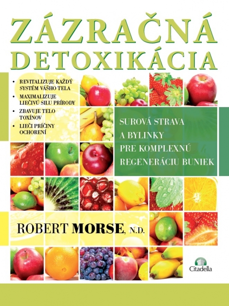 Zázračná detoxikácia - Surová strava a bylinky pre komplexnú regeneráciu buniek
