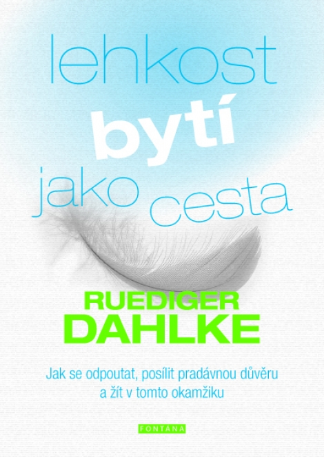 Lehkost bytí jako cesta - Jak se odpoutat, posílit pradávnou důvěru a žít v tomto okamžiku