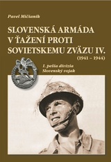 Slovenská armáda v ťažení proti Sovietskemu zväzu IV. (1941 - 1944) - Pavel Mičianik