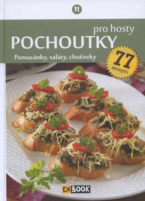 Pochoutky pro hosty - pomazánky, saláty, chuťovky, 77 receptů