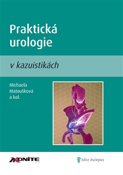 Praktická urologie v kazuistikách - Michaela Matoušková, Kolektív autorov