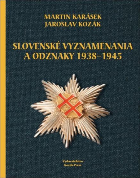 Slovenské vyznamenania a čestné odznaky 1938 - 1945 - Martin Karásek, Jaroslav Kozák