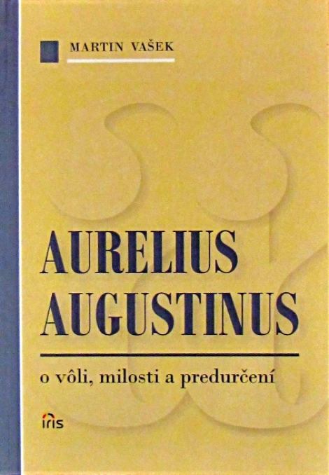 Aurelius Augustinus - o vôli, milosti a predurčení - 