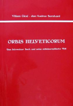 Orbis Helveticorum - Das Schweizer Buch und seine mitteleuropäische Welt