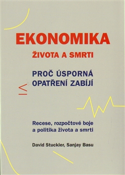 Ekonomika života a smrti - Proč úsporná opatření zabíjí. Recese, rozpočtové boje a politika života a smrti