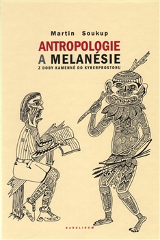 Antropologie a Melanésie - z doby kamenné do kyberprostoru