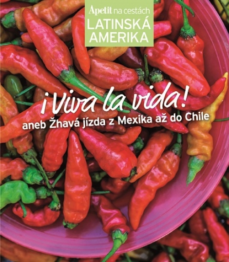 i Viva la vida! Apetit na cestách - Latinská Amerika - aneb Žhavá jízda z Mexika až do Chile