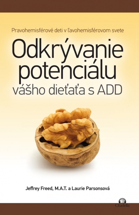 Odkrývanie potenciálu vášho dieťaťa s ADD - Pravohemisférové deti v ľavohemisférovom svete