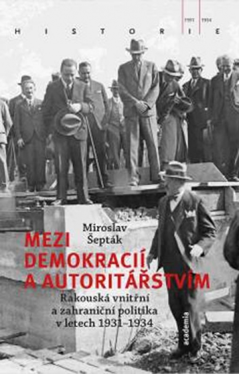 Mezi demokracií a autoritářstvím - Rakouská vnitřní a zahraniční politika v letech 19311934