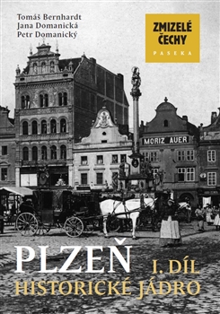 Zmizelé Čechy - Plzeň I. díl - historické jádro - Zmizelé Čechy
