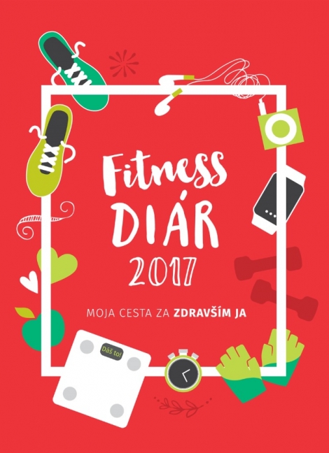 Fitness diár 2017 - Moja cesta za zdravším JA
